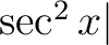 $\sec^2x\vert$...
...$\sec^2x\vert$
