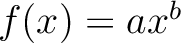 $f(x)=ax^b$...
...$f(x)=ax^b$